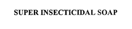 SUPER INSECTICIDAL SOAP trademark