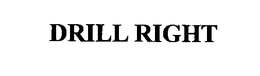 DRILL RIGHT trademark