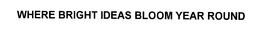 WHERE BRIGHT IDEAS BLOOM YEAR ROUND trademark