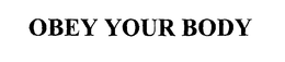 OBEY YOUR BODY trademark