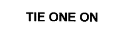 TIE ONE ON trademark