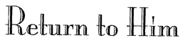 RETURN TO HIM trademark