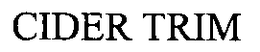 CIDER TRIM trademark