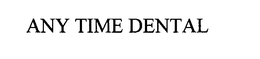 ANY TIME DENTAL trademark