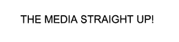 THE MEDIA STRAIGHT UP! trademark