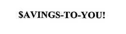 $AVINGS-TO-YOU! trademark