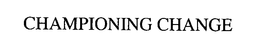 CHAMPIONING CHANGE trademark