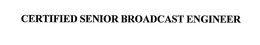 CERTIFIED SENIOR BROADCAST ENGINEER trademark