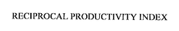 RECIPROCAL PRODUCTIVITY INDEX trademark