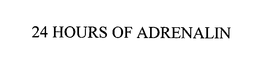 24 HOURS OF ADRENALIN trademark