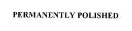 PERMANENTLY POLISHED trademark