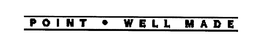 POINT WELL MADE trademark