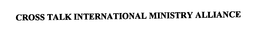 CROSS TALK INTERNATIONAL MINISTRY ALLIANCE trademark