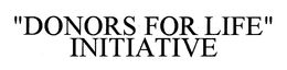 "DONORS FOR LIFE" INITIATIVE trademark