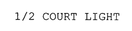 1/2 COURT LIGHT trademark