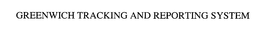 GREENWICH TRACKING AND REPORTING SYSTEM trademark