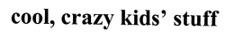 COOL, CRAZY KIDS' STUFF trademark