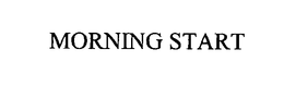 MORNING START trademark