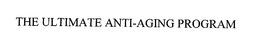 THE ULTIMATE ANTI-AGING PROGRAM trademark