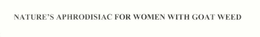 NATURE'S APHRODISIAC FOR WOMEN WITH GOAT WEED trademark