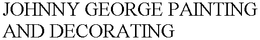 JOHNNY GEORGE PAINTING AND DECORATING trademark