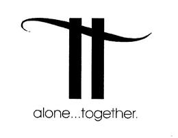 ALONE...TOGETHER. trademark
