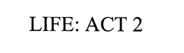 LIFE: ACT 2 trademark