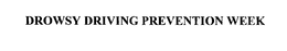 DROWSY DRIVING PREVENTION WEEK trademark