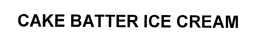 CAKE BATTER ICE CREAM trademark