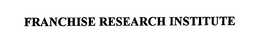 FRANCHISE RESEARCH INSTITUTE trademark