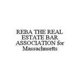 REBA THE REAL ESTATE BAR ASSOCIATION FOR MASSACHUSETTS trademark