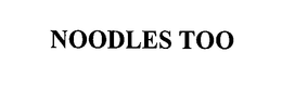 NOODLES TOO trademark