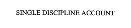 SINGLE DISCIPLINE ACCOUNT trademark