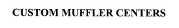 CUSTOM MUFFLER CENTERS trademark