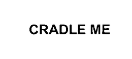 CRADLE ME trademark