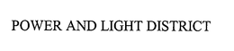 POWER AND LIGHT DISTRICT trademark