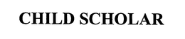 CHILD SCHOLAR trademark