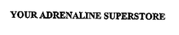 YOUR ADRENALINE SUPERSTORE trademark