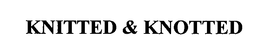 KNITTED & KNOTTED trademark