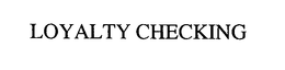 LOYALTY CHECKING trademark
