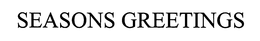 SEASONS GREETINGS trademark