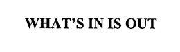 WHAT'S IN IS OUT trademark