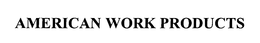 AMERICAN WORK PRODUCTS trademark