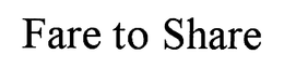 FARE TO SHARE trademark