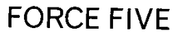 FORCE FIVE trademark