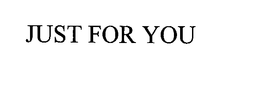 JUST FOR YOU trademark