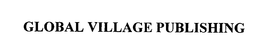 GLOBAL VILLAGE PUBLISHING trademark