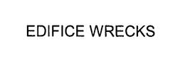 EDIFICE WRECKS trademark