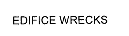 EDIFICE WRECKS trademark