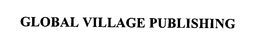 GLOBAL VILLAGE PUBLISHING trademark